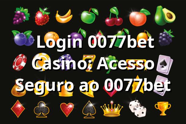 ⭐ Login 0077bet Casino: Acesso Seguro ao 0077bet