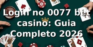 Login no 0077 bet casino: Guia Completo 2026 🔐