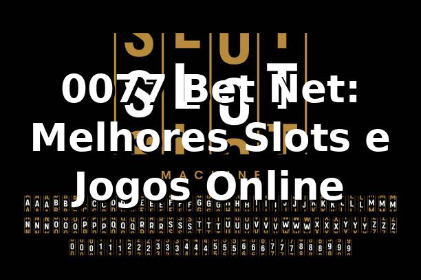 0077 Bet Net: Melhores Slots e Jogos Online
