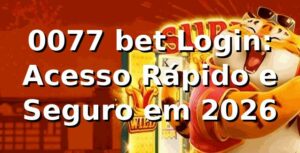 0077 bet Login: Acesso Rápido e Seguro em 2026 🔒